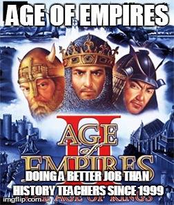 May 20 2014 - History was boring until... I played Age of empires (Meme of the day: May 20, 2014)